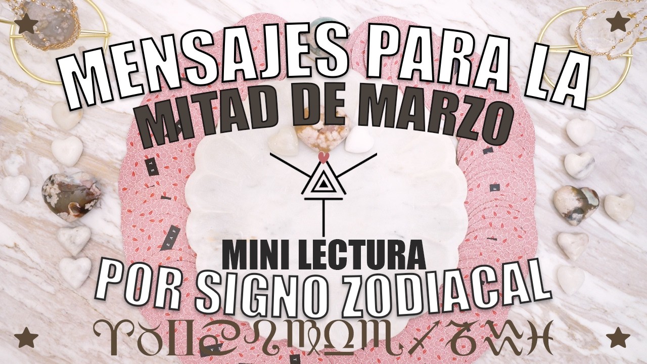 Mensajes para la mitad de Marzo 2026  por signo zodiacal 🌟🧿✨