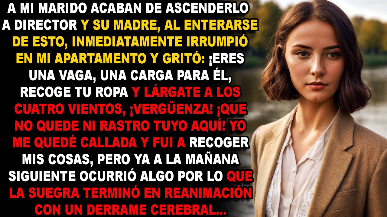 Eres una vaga, eres una carga para él, recoge tus cosas y lárgate, ¡qué vergüenza!