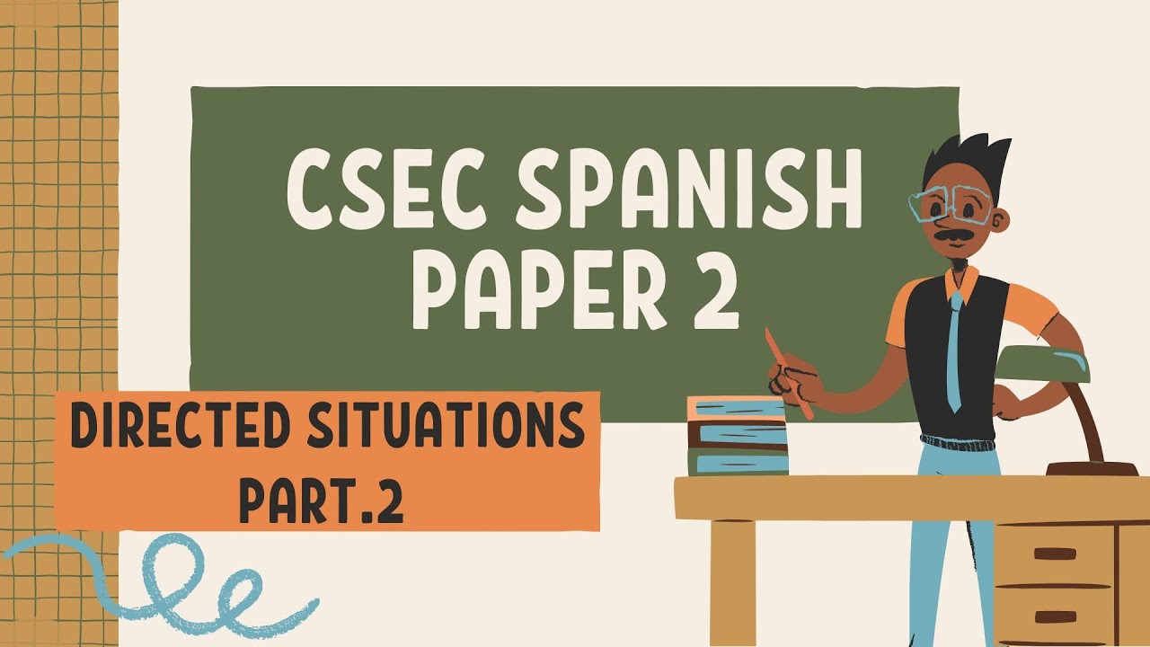 CSEC SPANISH PAPER 2 - DIRECTED SITUATIONS GUIDE Part. 2 (CXC SPANISH)