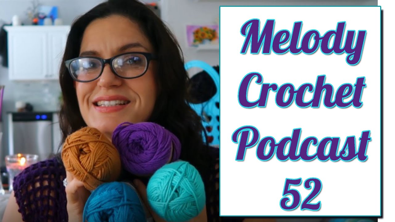 Melody Crochet Podcast 52 - Big Shawls and Yarny Hauls