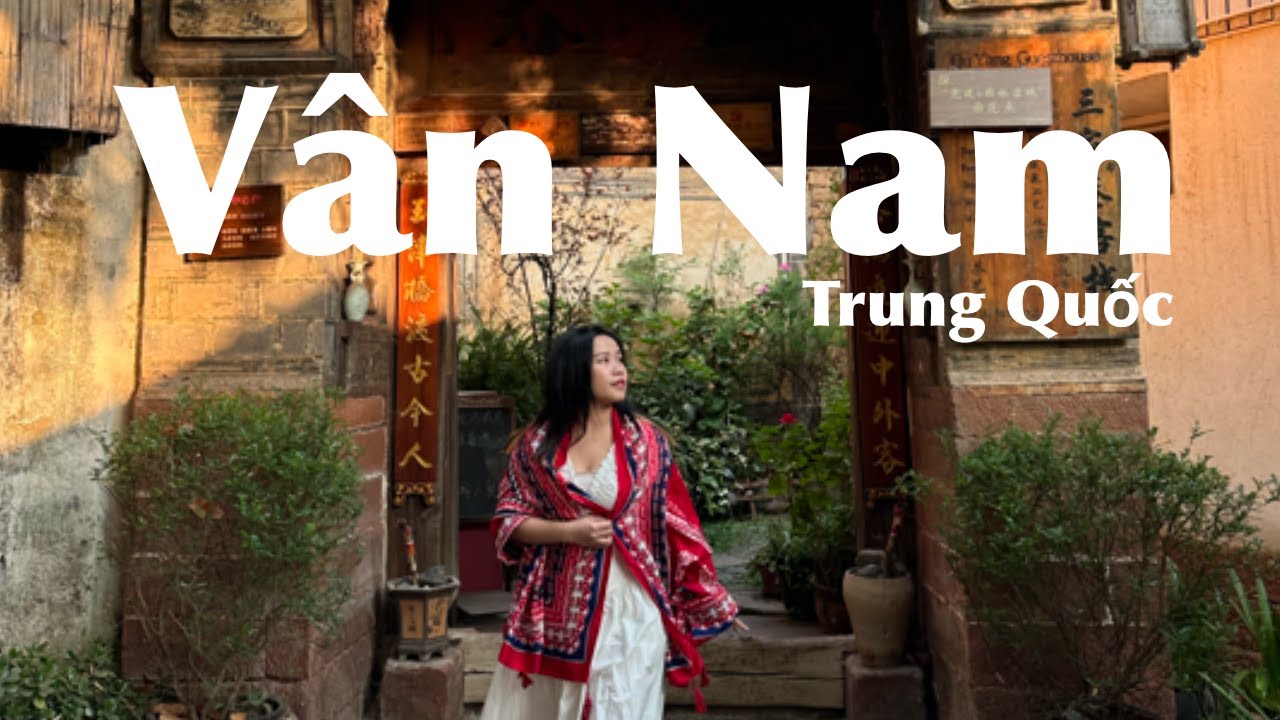 Du lịch tự túc 11 ngày ở Vân Nam Trung Quốc [Đại Lý, Sha Kê, Lệ Giang, Núi Tuyết, Shangrila...]
