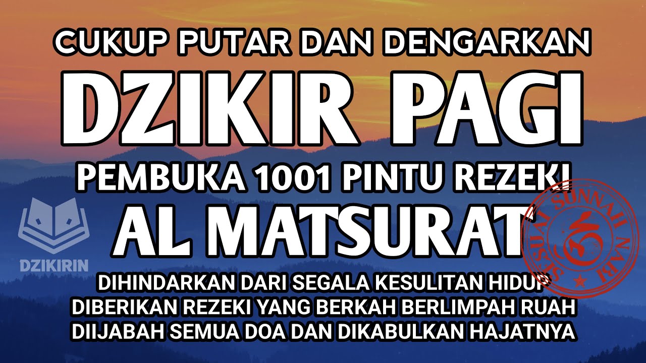 DZIKIR PAGI AL MATSURAT PERANTARA REZEKI LAPANG USAHA BERKEMBANG PESAT DAN SEGALA HAJAT TERKABULKAN