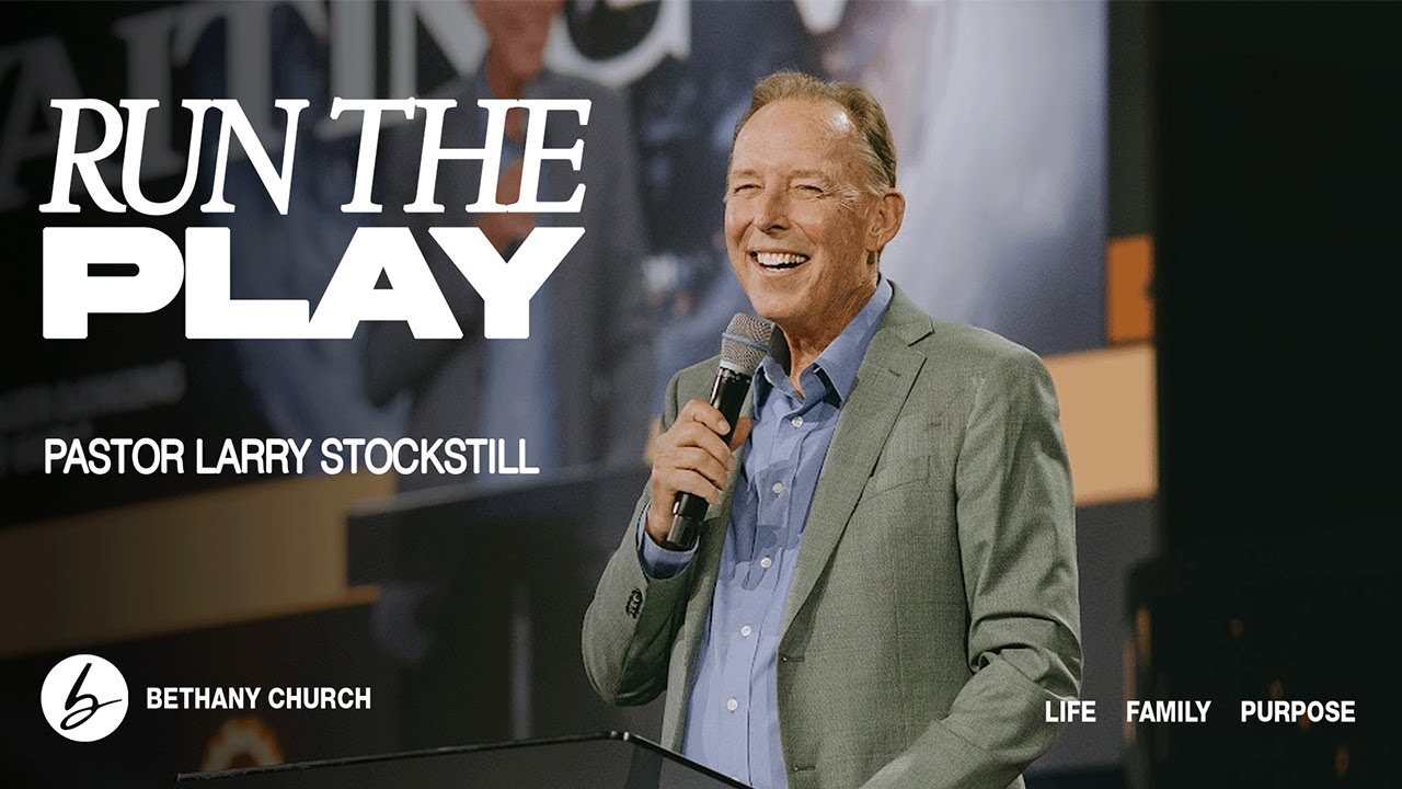 Run The Play | Pastor Larry Stockstill | Bethany Church