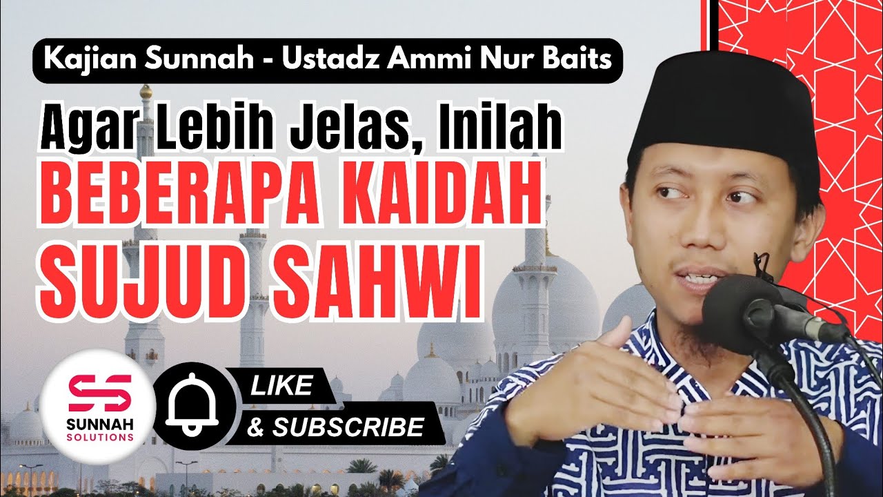 Agar Lebih Jelas, Inilah Beberapa Kaidah Sujud Sahwi dalam Shalat | Ustadz Ammi Nur Baits