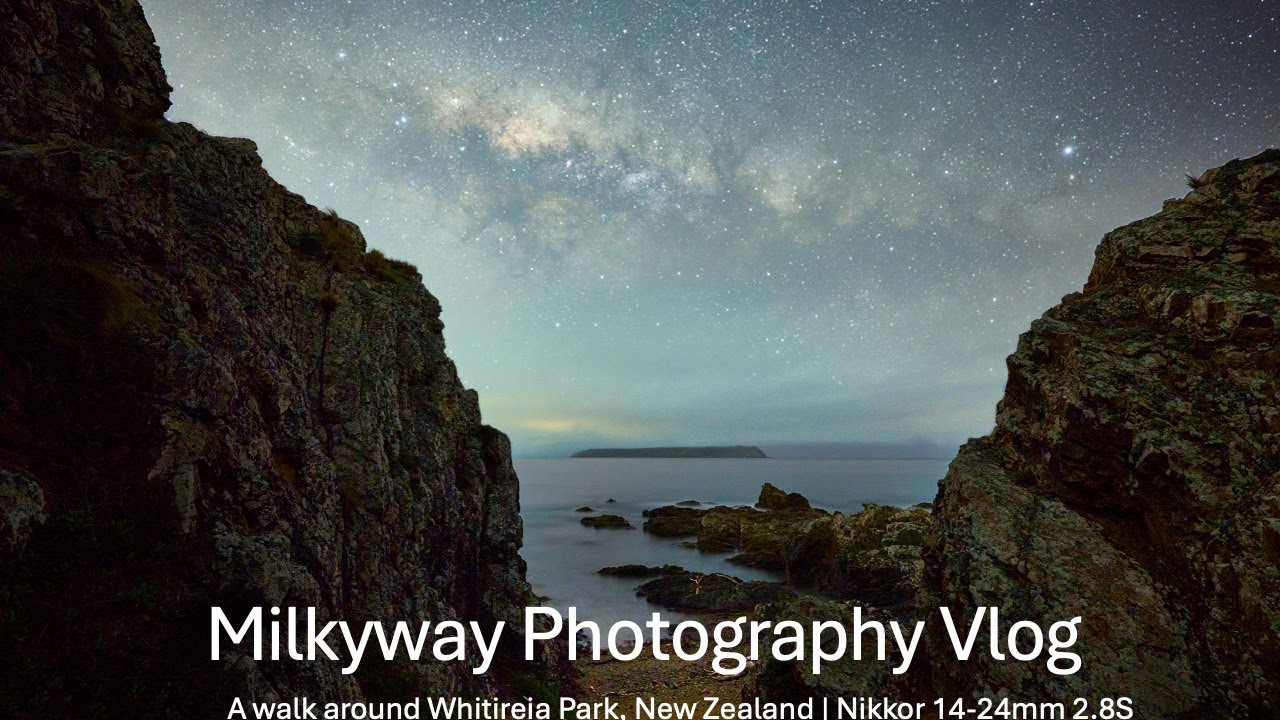 Photography Vlog: Milkyway at Whitireia Park | Nikkor 14-24mm 2.8S