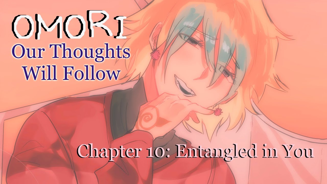 OMORI AU | Our Thoughts Will Follow | Chapter 10 - Entangled in You
