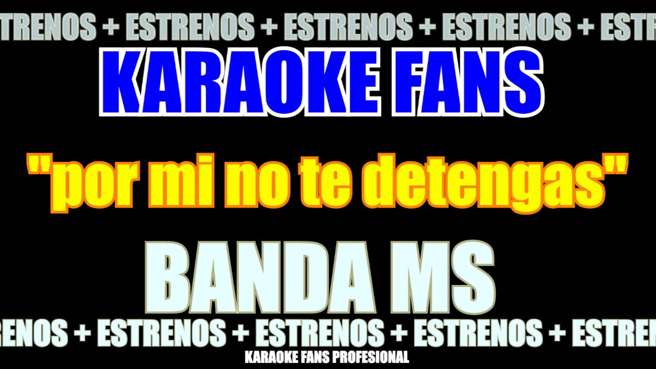 Por Mi No Te Detengas - Banda MS Karaoke