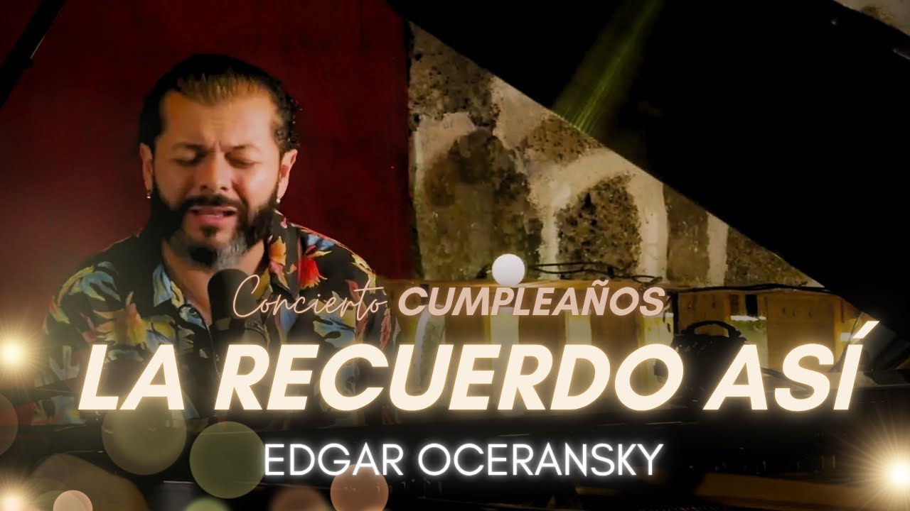 Edgar Oceransky - La Recuerdo así (Concierto de Cumpleaños)