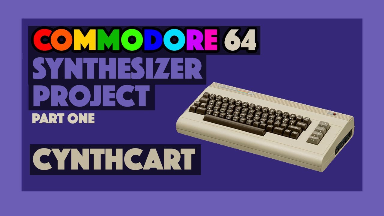 Commodore 64 Synthesizer: Cynthcart (part one)