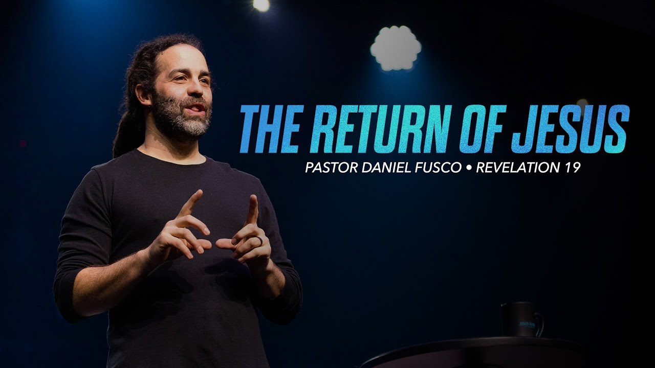The Return of Jesus (Revelation 19) - Pastor Daniel Fusco
