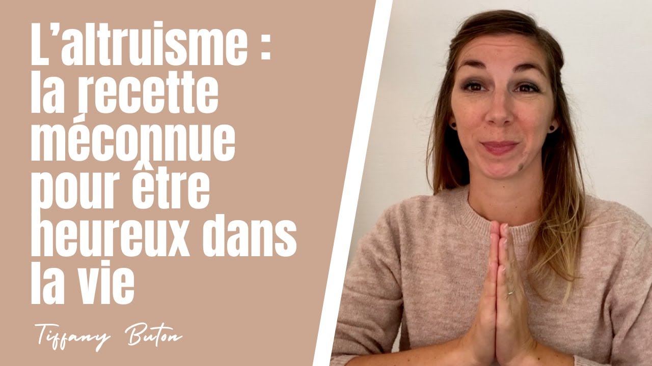 ✨L&rsquo;altruisme : la recette m&eacute;connue pour &ecirc;tre heureux dans la vie