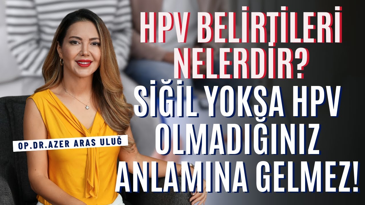 HPV Belirtileri Nelerdir? Siğil Yoksa HPV Olmadığınız Anlamına Gelmez! I Op. Dr. Âzer Aras Uluğ