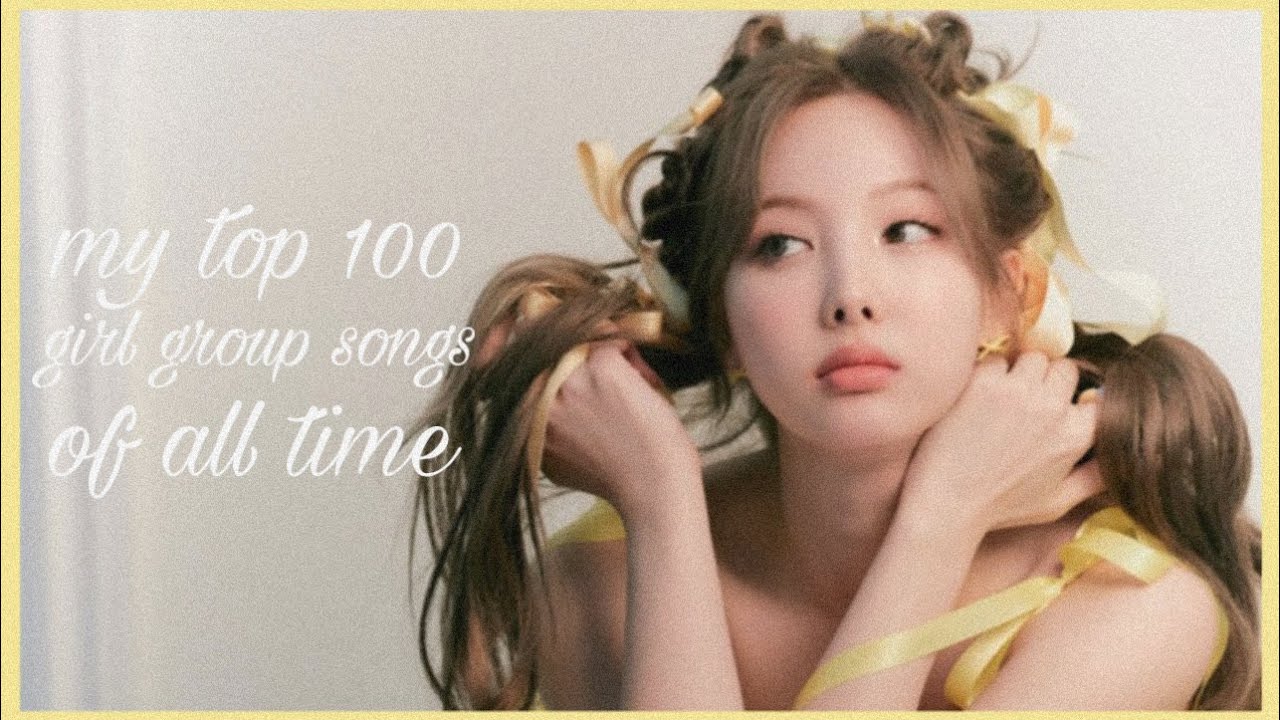 my top 100 girl group songs of all time