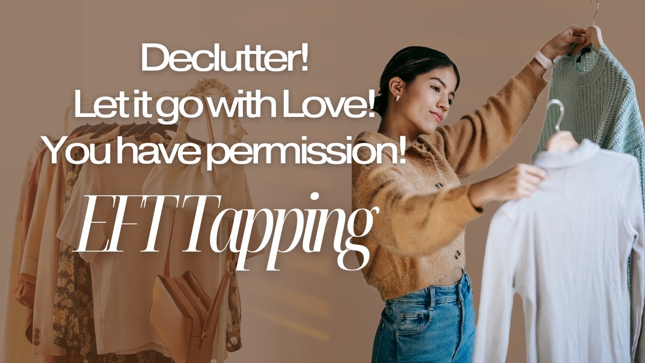 DECLUTTER! 📦 Out with the Old! 👋 DO THIS EFT Tapping to Help You LET GO of your Clutter! 🛍️
