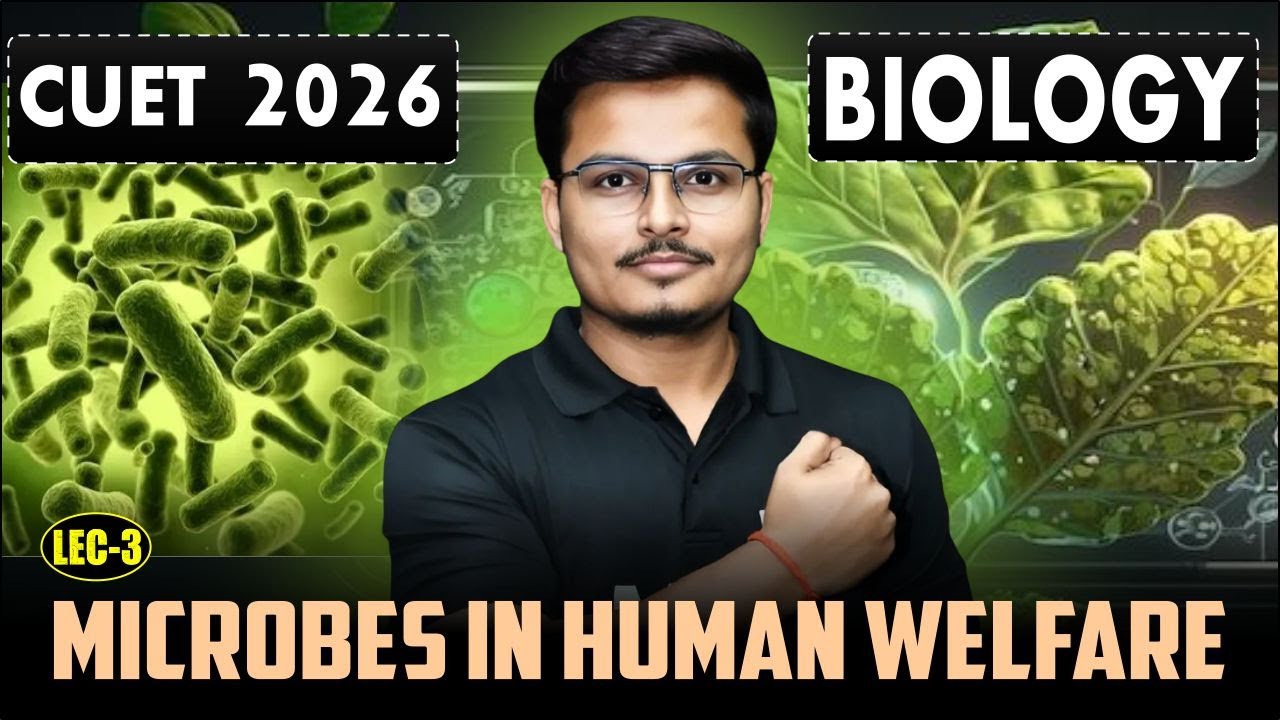 CUET 2026 : Biology | Microbes in Human Welfare | Cuet Biology Preparation | CUET 2026 Preparation