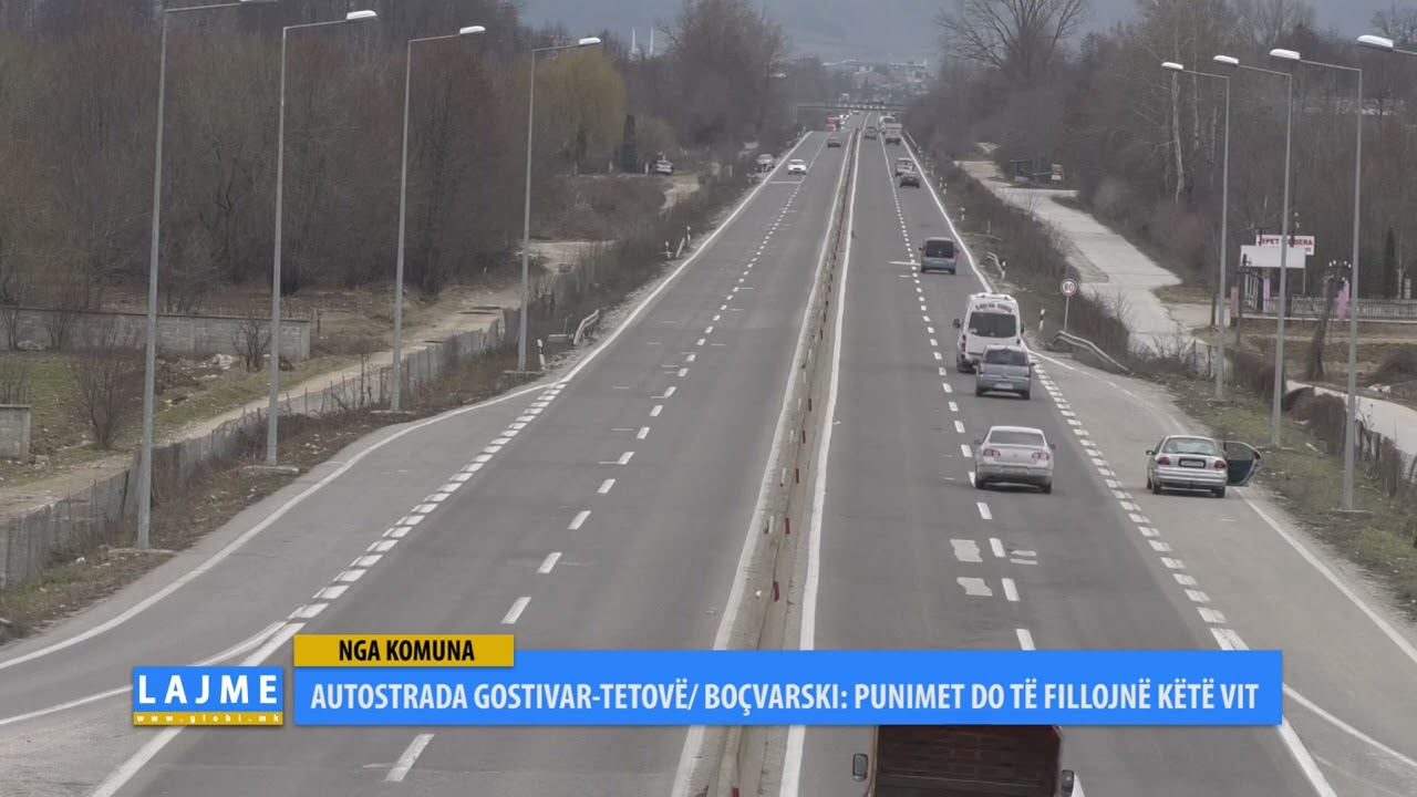 AUTOSTRADA GOSTIVAR-TETOVË/ BOÇVARSKI: PUNIMET DO TË FILLOJNË KËTË VIT