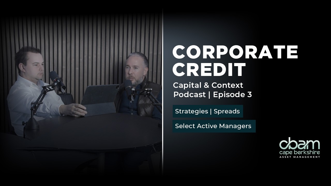 Capital and Context Podcast Ep.3:  Corporate Credit: Strategies, Spreads, and Select Active Managers