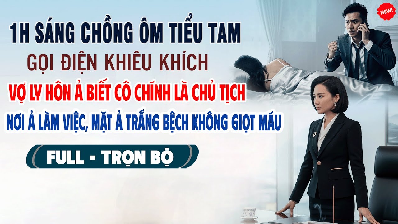 💖1H SÁNG CHỒNG TIỂU TAM GỌI ĐIỆN KHIÊU KHÍCH, Vợ Ly Hôn Ả Biết Cô Chính Là Chủ Tịch Nơi Ả Làm Việc