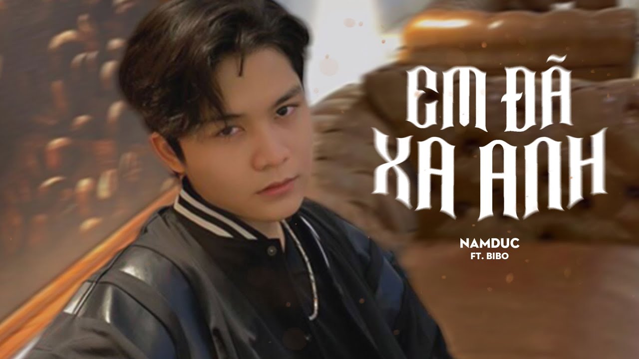 NamDuc | Em Đ&atilde; Xa Anh ft.( BiBo Remix )