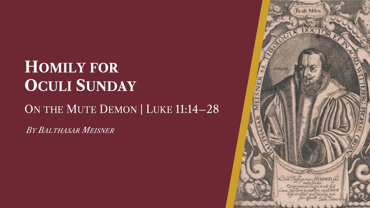 Homily For Oculi Sunday | Luke 11:14-28 - By Balthasar Meisner