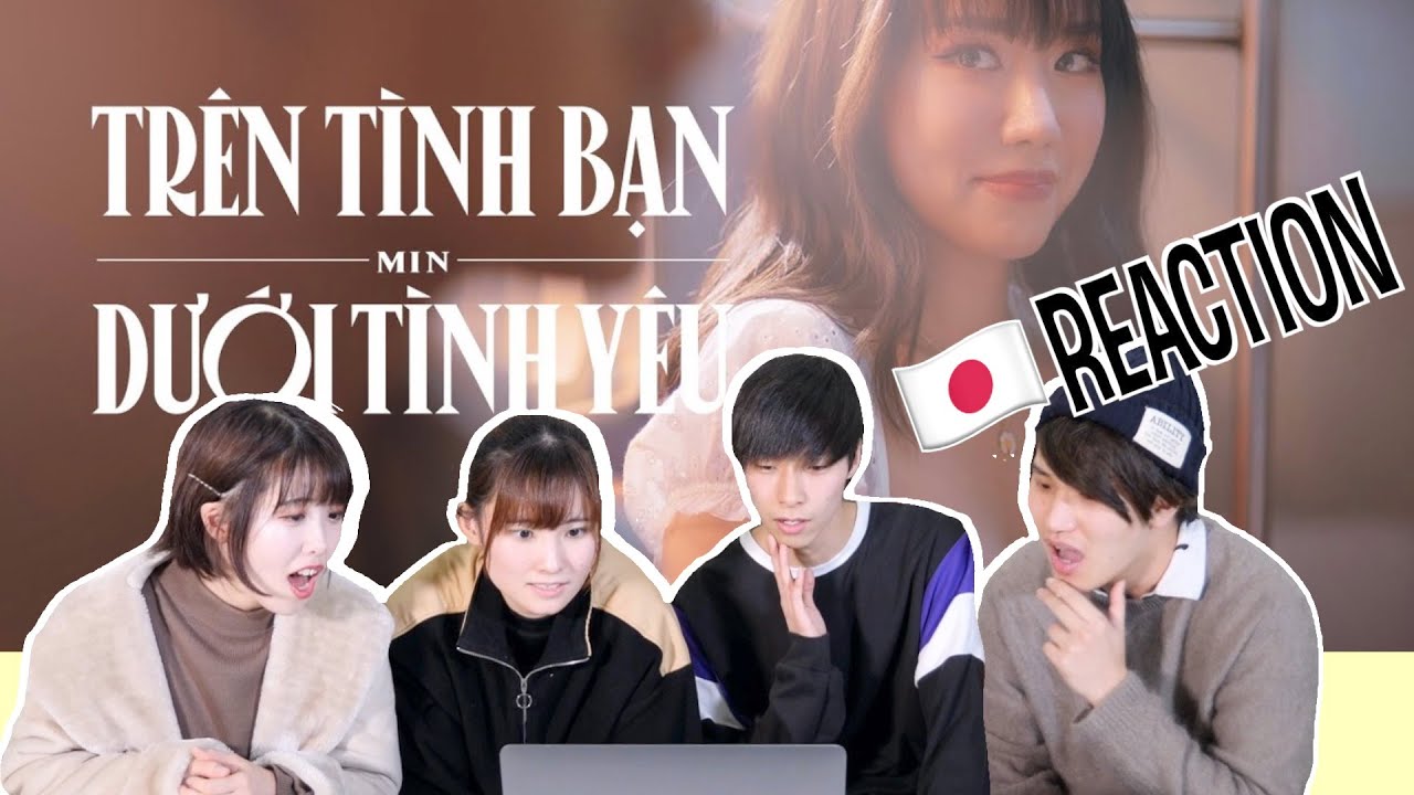 MIN - ‘TRÊN TÌNH BẠN DƯỚI TÌNH YÊU’ | Người Nhật Reaction