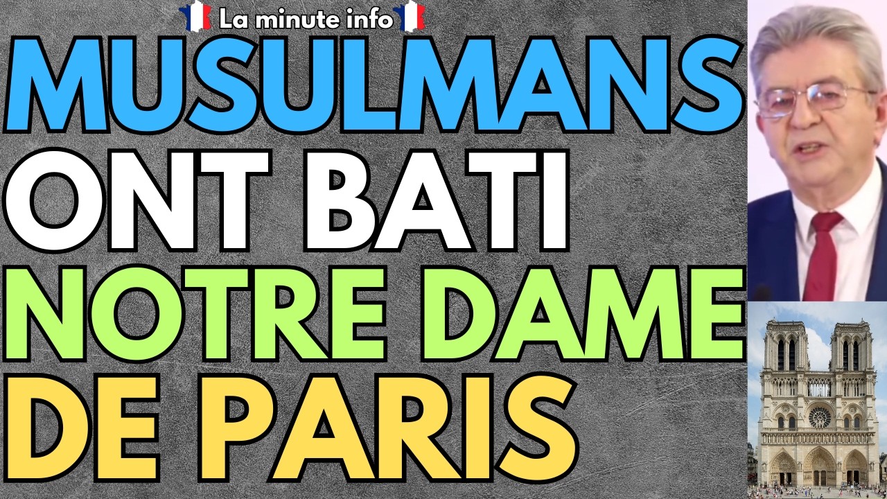 JEAN-LUC MÉLENCHON EXPLIQUE QUE CE SONT LES MUSULMANS QUI ONT CONSTRUIT NOTRE DAME DE PARIS