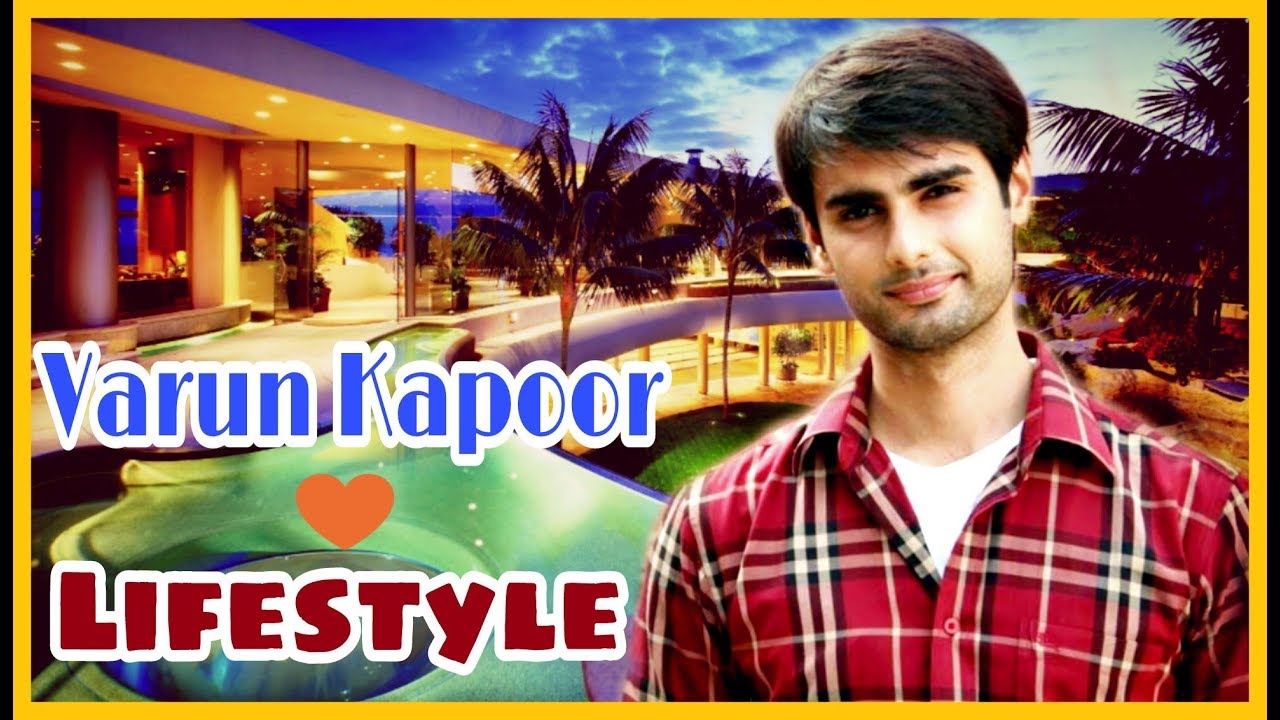 Varun Kapoor Lifestyle and Biography | Family,affairs,wife,Boyfriend,Age,House,Car,Career,Net Worth
