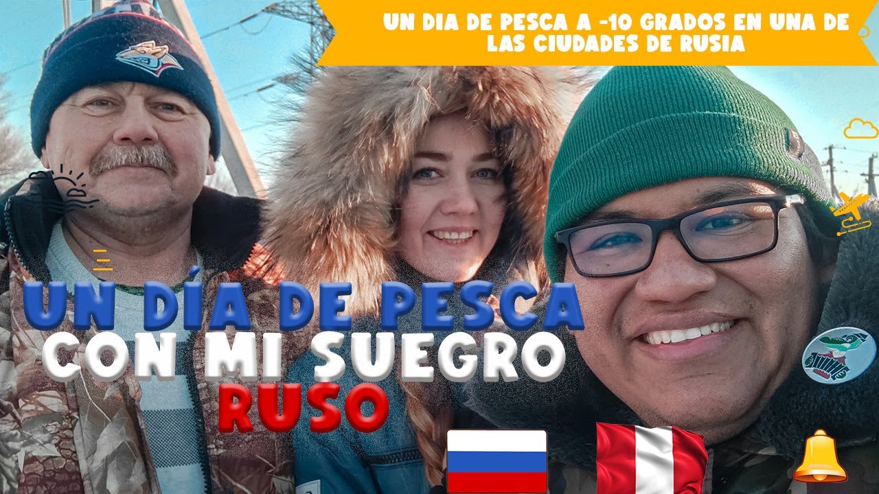 pesca extrema en rusia a -10 grados/cultura rusa/peruano viviendo en rusia/la vida en Rusia