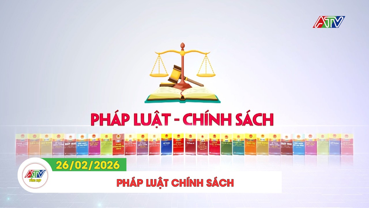PHÁP LUẬT - CHÍNH SÁCH (26/02/2026) | ATV TỔNG HỢP