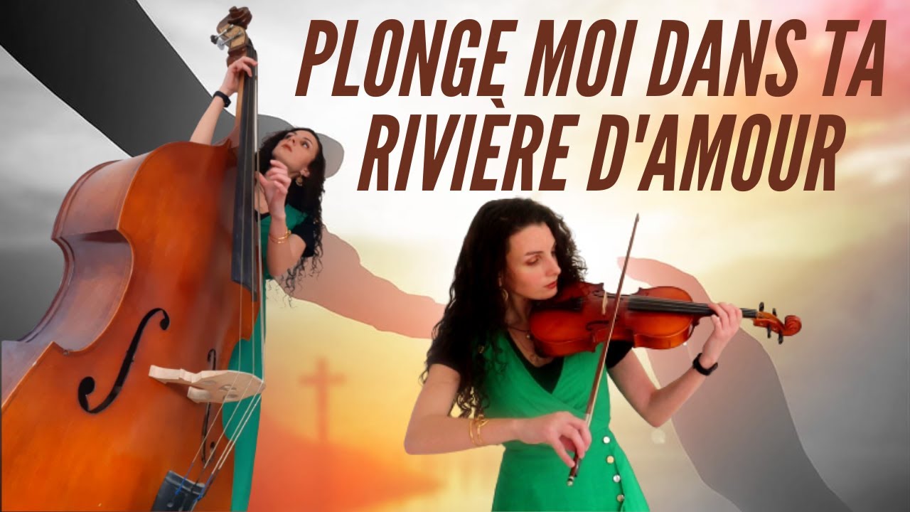 Cantique - Plonge moi dans ta rivière d'amour