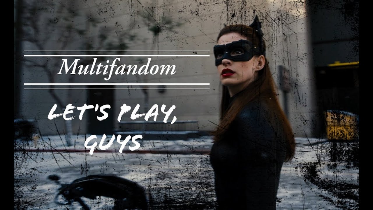 ▶ Multifandom - Let`s play, guys