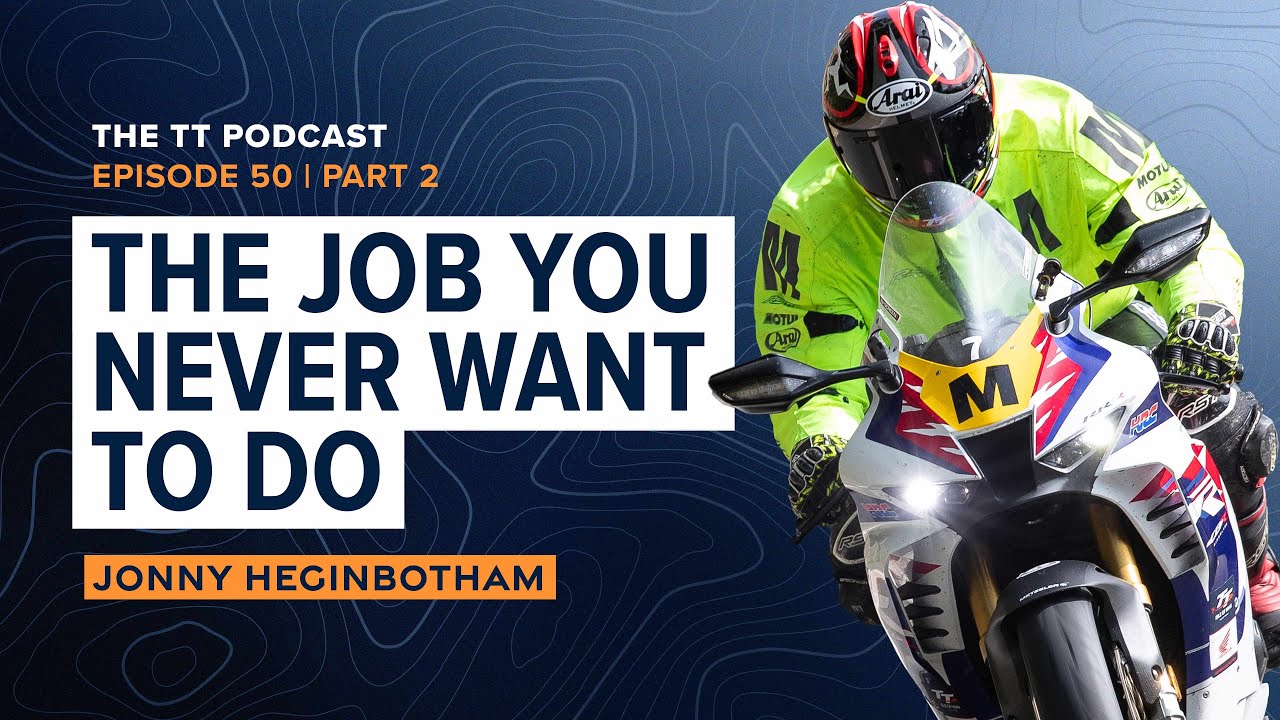 Jonny Heginbotham: The Job You Never Want To Do | The TT Podcast - E50.2