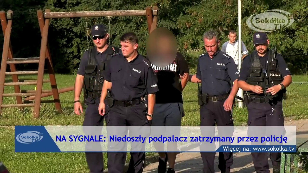 NA SYGNALE: Niedoszły podpalacz zatrzymany przez policję / Sok&oacute;łka 2018