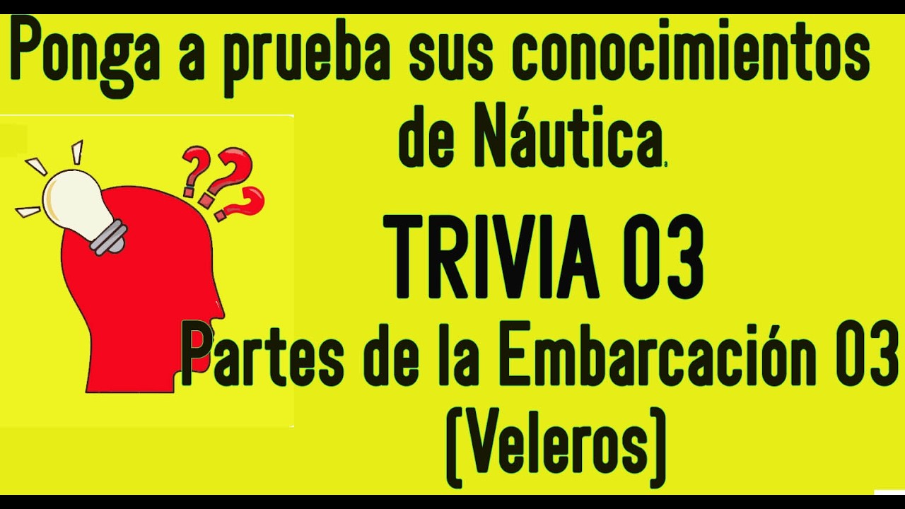TRIVIA03  partes de la Veleros 3  Para adquirir, afianzar o recordar conocimientos de la n&aacute;utica