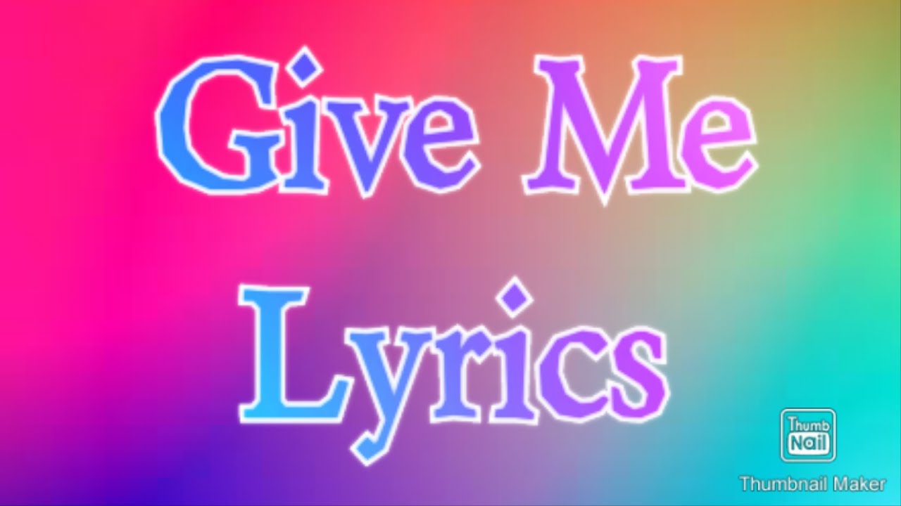Give Me (Official Music/Lyrics Video) (Worst Song Ever)