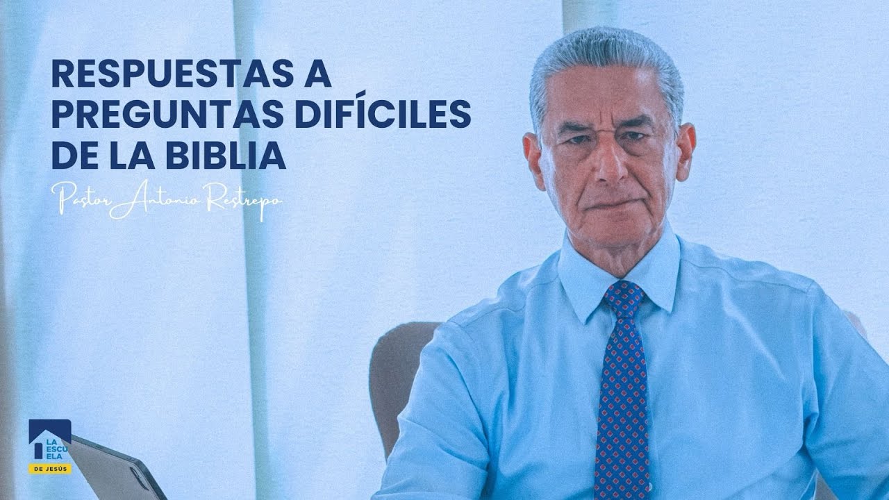 RESPUESTAS A PREGUNTAS DIFÍCILES DE LA BIBLIA │ Pastor Antonio Restrepo