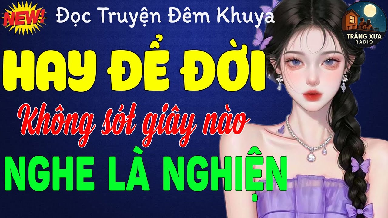 Truyện Hay Để Đời - Nghe Không Bỏ Sót 1 Giây Nào | Đọc Truyện Đêm Khuya - Nghe Là Nghiện