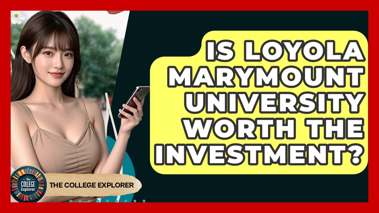 Is Loyola Marymount University Worth The Investment? - The College Explorer