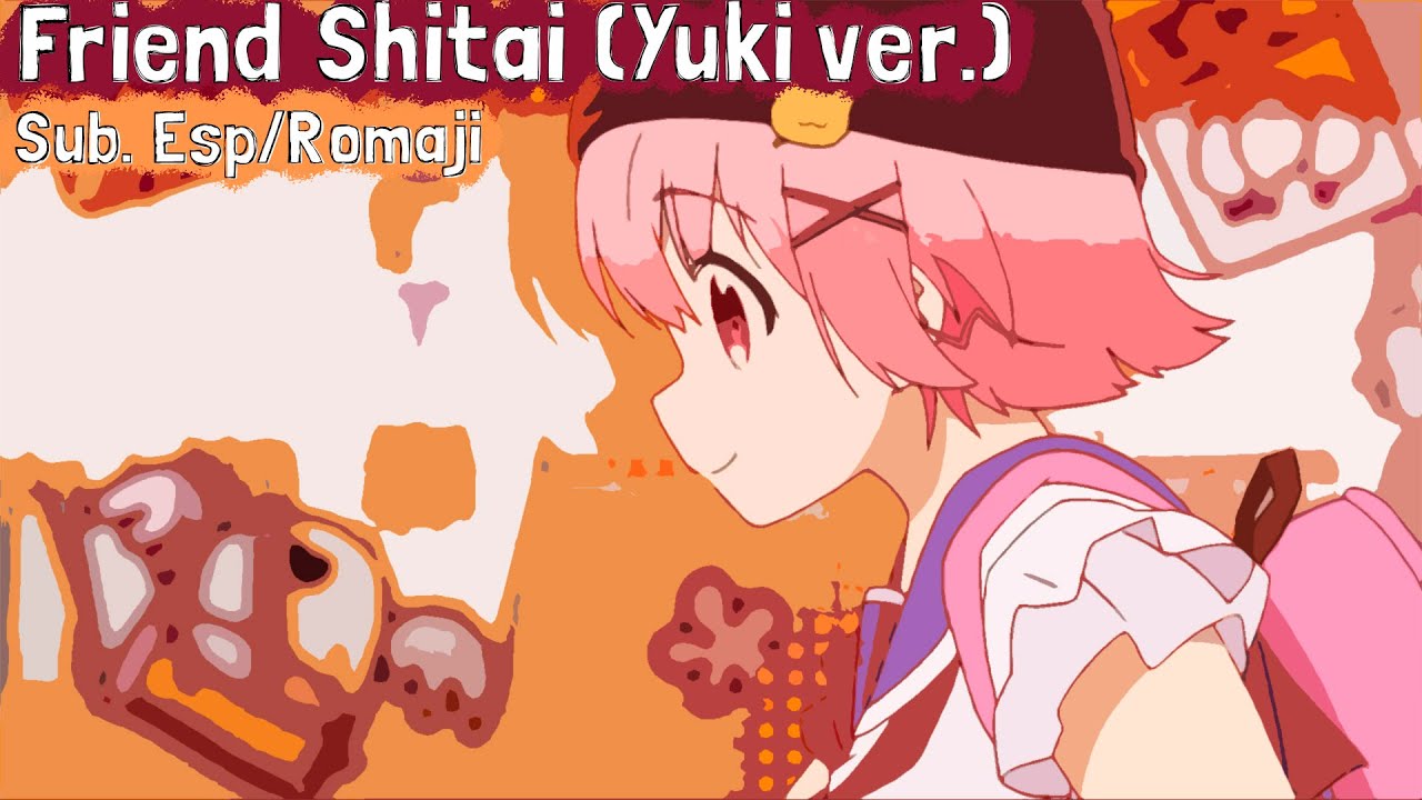 Friend Shitai (Yuki ver.) - Sub. Español / Romaji (Gakkou Gurashi)