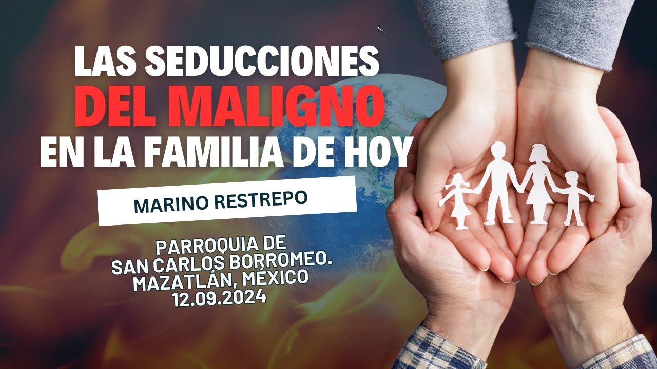 Las seducciones del maligno en la familia de hoy Por: Marino Restrepo. Mazatlán, México 🇲🇽12.09.2024