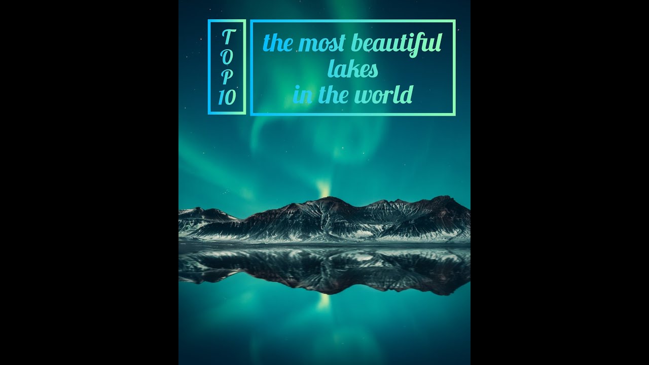 TOP 10 the most beautiful lakes in the world 2022