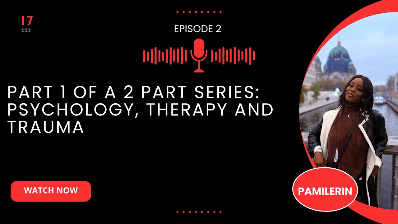 EPISODE 2: PART 1 OF A 2 PART SERIES: PSYCHOLOGY, THERAPY AND TRAUMA