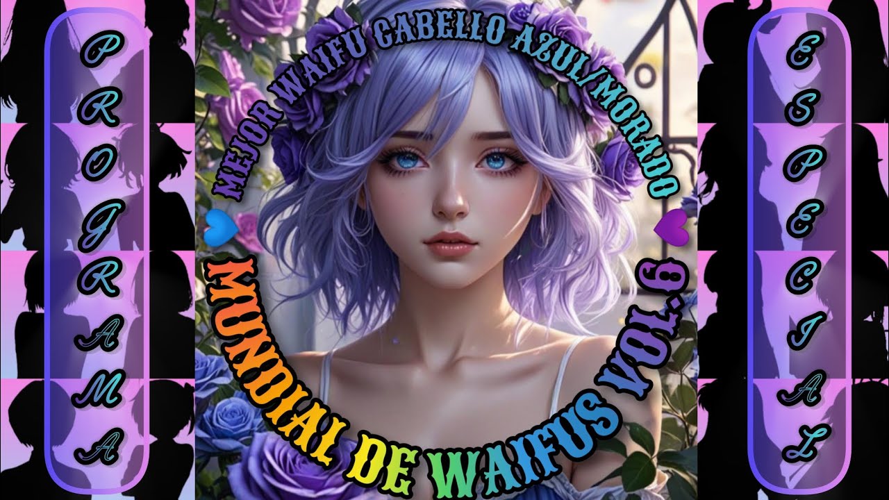 Mejor Waifu Cabello Azul-Morado (💙 WCAM 💜)//Torneo//Programa Especial 