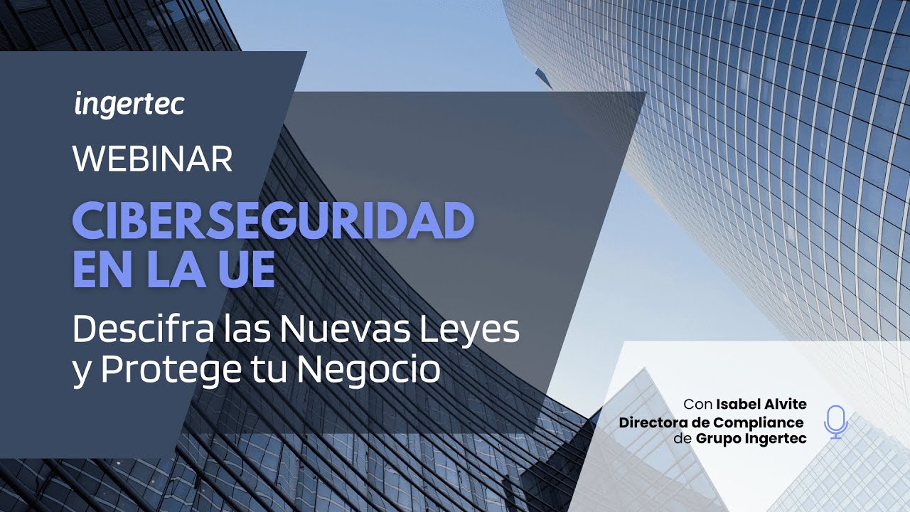 Webinar: Ciberseguridad en la UE: Descifra las Nuevas Leyes y Protege tu Negocio