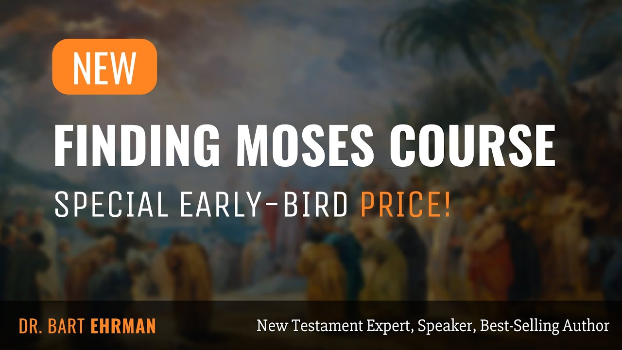 New Course by Bart Ehrman:  Finding Moses™ - What Scholars Know About the Exodus and the Jewish Law