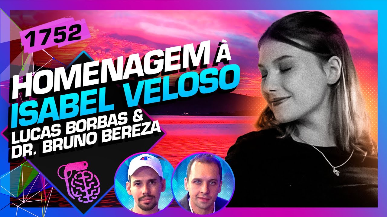 HOMENAGEM À ISABEL VELOSO: LUCAS BORBAS E DR. BRUNO BEREZA - Inteligência Ltda. Podcast #1752