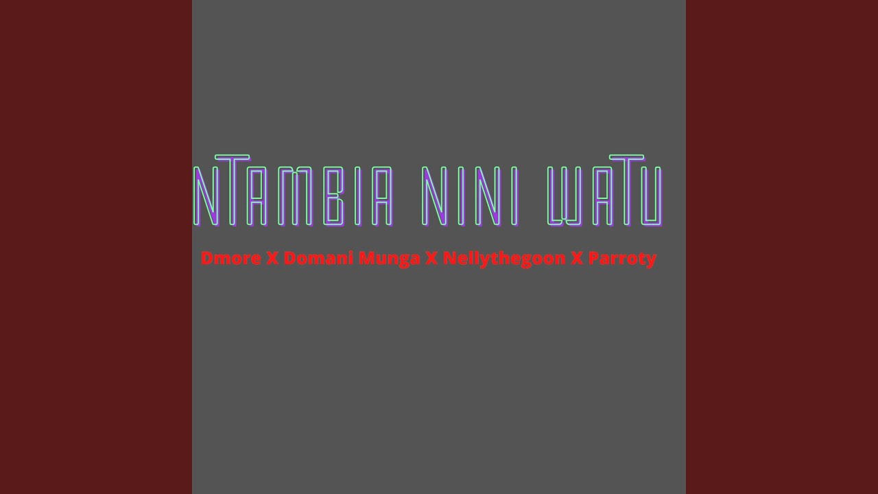 NTAMBIA NINI WATU