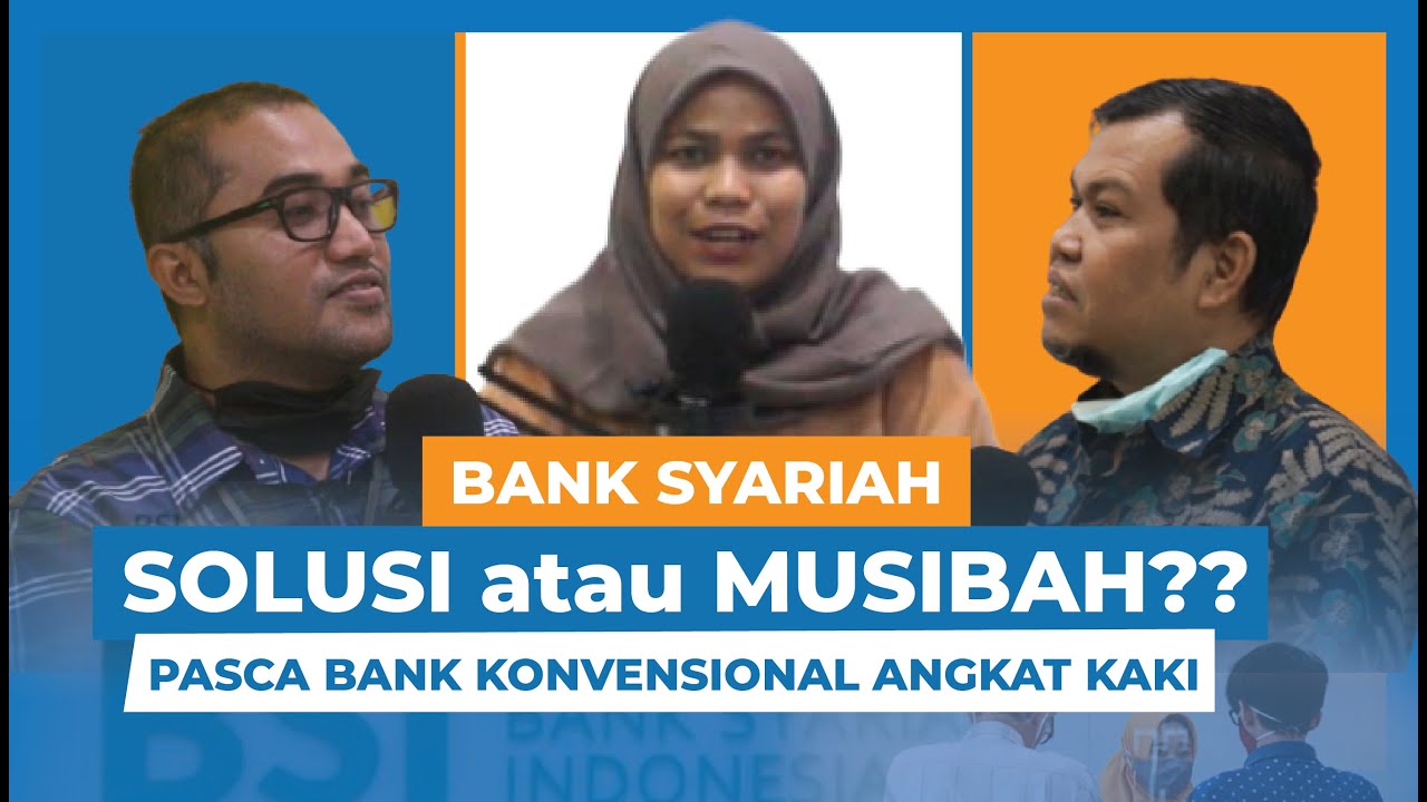 BANK SYARIAH, SOLUSI ATAU MUSIBAH PASCA BANK KONVENSIONAL ANGKAT KAKI? PODCAST BANK SYARIAH Part I