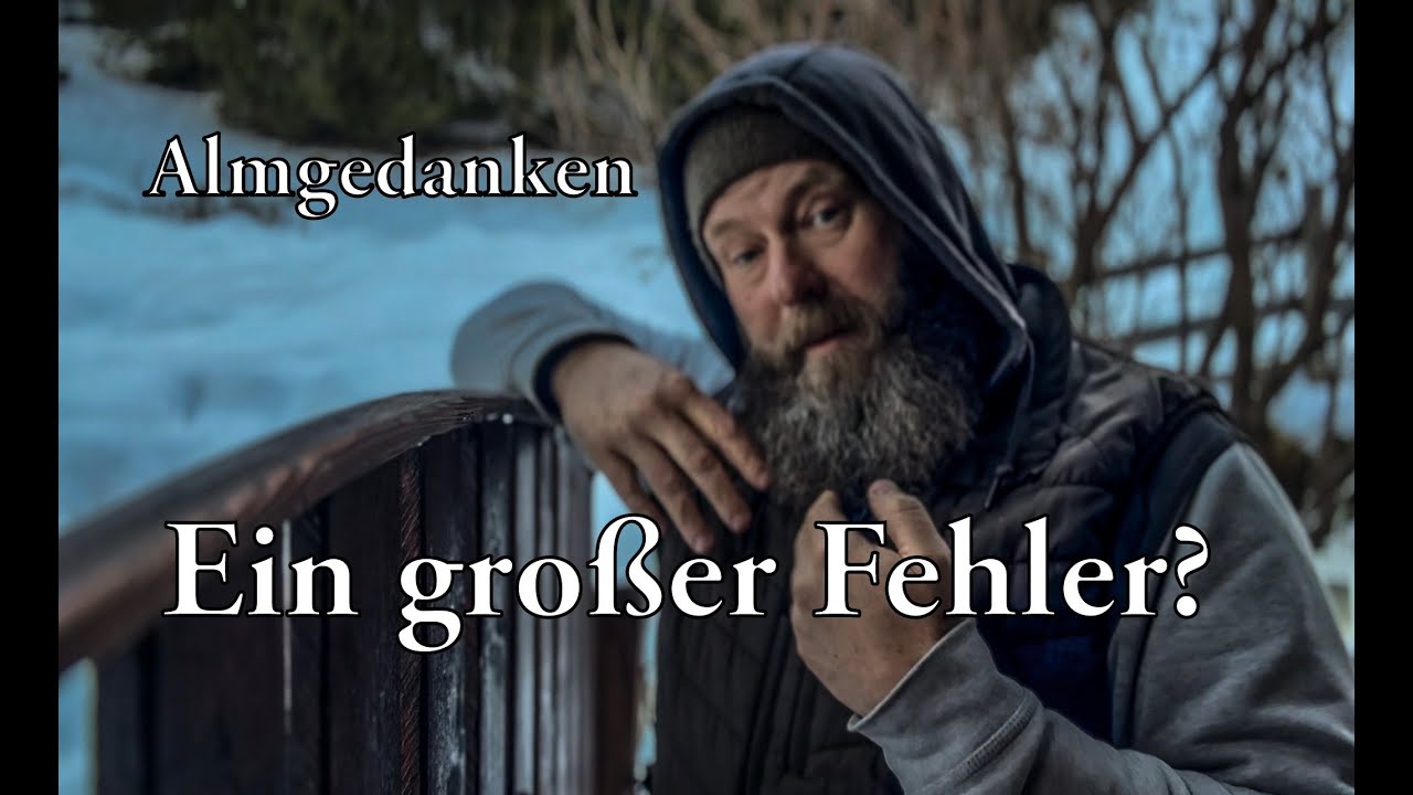 Almgedanken : Ein großer Fehler?