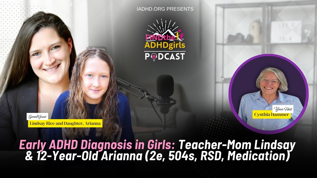 Early ADHD Diagnosis in Girls: Teacher-Mom Lindsey & 12-Year-Old Arianna (2e, 504s, RSD, Medication)